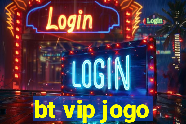 bt vip jogo